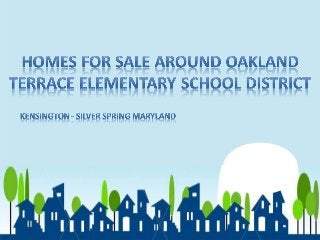 Homes For Sale around Oakland Terrace Elementary School District Kensington-Silver Spring Maryland