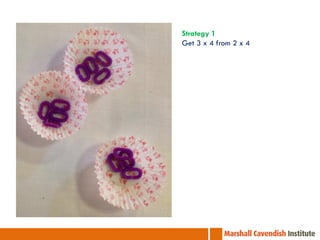 Strategy 1
Get 3 x 4 from 2 x 4
 