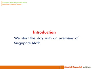 Introduction
We start the day with an overview of
Singapore Math.
 