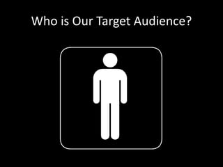 Who is Our Target Audience?
 