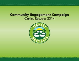 Community Engagement Campaign
Oakley Recycles 2014
 