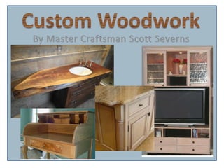 Custom WoodWork by Master Craftsman Scott Severns