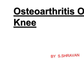 Osteoarthritis O
Knee
 