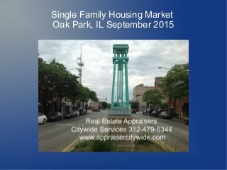 Single Family Housing Market
Oak Park, IL September 2015
 