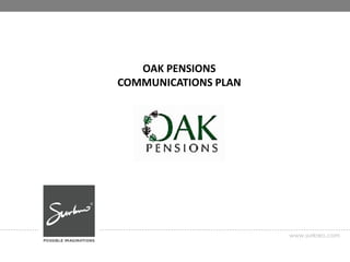 OAK PENSIONS
COMMUNICATIONS PLAN
www.surkreo.com
 