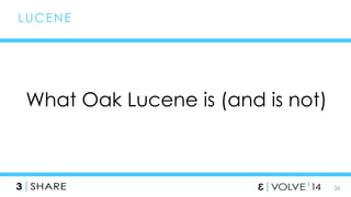 36 
LUCENE 
What Oak Lucene is (and is not) 
 