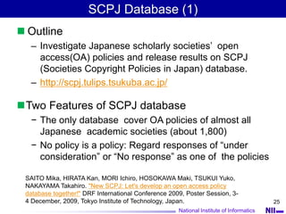National Institute of Informatics
25
 Outline
– Investigate Japanese scholarly societies’ open
access(OA) policies and re...