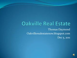 Thomas Daymond
Oakvillerealestatenow.blogspot.com
                         Dec 5, 2011
 