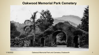 Oakwood Memorial Park Cemetery
1/18/2022 Oakwood Memorial Park and Cemetery Chatsworth 1
 