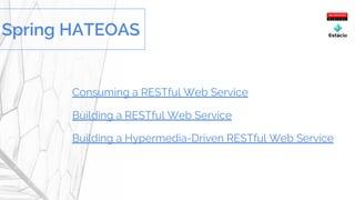 Consuming a RESTful Web Service
Building a RESTful Web Service
Building a Hypermedia-Driven RESTful Web Service
Spring HATEOAS
 