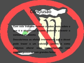 O consumo de álcool diminui a esperança de vida e actua sobre o tubo digestivo, fígado e sistema nervoso central.CONSUMO DE ÁLCOOL NOS ALUNOS DO SEXO FEMININO