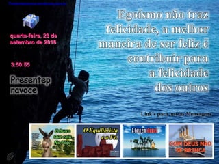 Presentepravoce.wordpress.com.br
quarta-feira, 28 de
setembro de 2016
3:50:55
Link’s para outras Mensagens
 