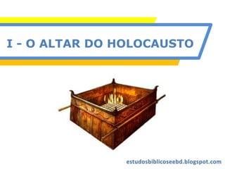 I - O ALTAR DO HOLOCAUSTO
 