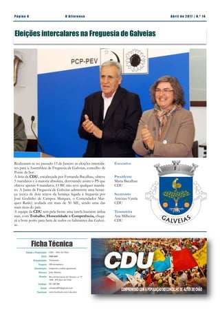 Email:
cdualter2013@gmail.com
Facebook:
www.facebook.com/
cdu.alter
Pá g in a 6 O A lt eren se A b ril d e 2 01 7 | N. º 14
Ficha Técnica
Realizaram-se no passado 15 de Janeiro as eleições intercala-
res para a Assembleia de Freguesia de Galveias, concelho de
Ponte de Sor.
A lista da CDU, encabeçada por Fernanda Bacalhau, obteve
5 mandatos e a maioria absoluta, derrotando assim o PS que
obteve apenas 4 mandatos. O BE não teve qualquer manda-
to. A Junta de Freguesia de Galveias administra uma heran-
ça (cerca de dois terços da herança legada à freguesia por
José Godinho de Campos Marques, o Comendador Mar-
ques Ratão) avaliada em mais de 50 ME, sendo uma das
mais ricas do país.
A equipa da CDU tem pela frente uma tarefa bastante árdua
mas, com Trabalho, Honestidade e Competência, chega-
rá a bom porto para bem de todos os habitantes das Galvei-
as.
Executivo
Presidente
Maria Bacalhau
CDU
Secretário
António Varela
CDU
Tesoureira
Ana Milheiras
CDU
Edição e Propriedade: CDU - Alter do Chão
ISSN: 2183-4415
Periodicidade: Trimestral
Tiragem: 250 exemplares
Distribuição: Impressa e online (gratuitas)
Director: João Martins
Morada: Rua Senhor Jesus do Outeiro, n.º 17
7440 - 078 Alter do Chão
Telefone: 927 220 200
Email: cdualter2013@gmail.com
Facebook: www.facebook.com/cdu.alter
Eleições intercalares na Freguesia de Galveias
 