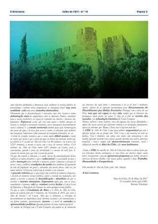 Pá g in a 5O A lt eren se J u lh o d e 2 0 17 | N. º 15
como objectivo aprofundar a democracia local, melhorar os serviços públicos de
proximidade e atribuir novas competências às autarquias locais seja uma
realidade e não uma mera manobra eleitoralista.
Obviamente que a descentralização é necessária, mas deve basear-se numa
delimitação clara de competências entre os diferentes Poderes, contribuir
para a coesão territorial e ser capaz de responder aos direitos e interesses das
populações. Espera-se assim, que com uma maior e melhor alocação de
recursos se estimule o crescimento económico, com o consequente desenvolvimento
social e cultural. E a coesão territorial também passa pela harmonização
dos preços da água e do lixo, pelo acesso à saúde e à educação, pela melhoria
dos transportes rodoviários e pela renovação do transporte ferroviário, etc. etc.
A título de exemplo, recorda-se que se torna muito difícil aceitar a razão
ou razões que levam a que o preço da água no litoral seja bastante menor que
no interior (o 1º escalão em Alter do Chão é de 80 cêntimos e em Loures é de
52,65 cêntimos), o mesmo se passa com a taxa de recursos hídricos (1,19
cêntimos em Alter do Chão contra 0,45 cêntimos em Loures, para o
saneamento), quando o preço da electricidade é o mesmo em todo país. E
estamos no mesmo país, que não é assim tão grande.
No que diz respeito à educação e à saúde, apesar da municipalização destas
valências ser muito discutível, o que é indiscutível é a necessidade de mais e
melhor instrução para combater o insucesso escolar e fomentar a fixação de
jovens e mais e melhores condições de saúde para melhoria da qualidade
de vida da população em geral e, sobretudo, dos nossos idosos, cada vez em
maior número. O Governo central tem de atender a esta situação.
A pseudo reforma que se quis fazer com extinção de inúmeras freguesias,
e do fecho de inúmeros serviços públicos, contra a vontade das populações, não
ajudou a inverter a situação de desertificação e abandono em que se
encontra o interior alentejano. Esperamos agora que, com as novas
remodelações e reformas, não nos venham também fechar a Caixa Geral
de Depósitos, a Repartição de Finanças ou outro qualquer serviço público.
No que se refere à Coudelaria de Alter, o ex libris de Alter do Chão,
apesar do anúncio feito por 3 ministros, em Novembro de 2016, que seria à
volta do turismo e do Cavalo Alter que se delinearia a estratégia de
desenvolvimento de importância local, distrital, nacional e até internacional, o
seu futuro continua, aparentemente, incerto e à mercê de vontades ou
oportunidades políticas. Quando podemos ter uma resposta positiva?
As relações de Portugal com a União Europeia não podem ser de submissão
aos interesses dos mais fortes e continuarem a ser as de bons e obedientes
alunos. Apesar da já esperada recomendação para Encerramento do
Procedimento por Défice Excessivo, Portugal, com a força do seu
Povo, tem que ser capaz de dizer não, sempre que os interesses dos
portugueses sejam postos em causa. E hoje, já se fala na revisão dos
tratados e na refundação histórica da União Europeia.
Minhas senhoras e meus senhores, estas são algumas das nossas dificuldades e
alguns dos nossos anseios que esperamos venham a ser dissipados rapidamente,
apesar de sabermos que “Roma e Pavia não se fizeram num dia”.
A CDU de Alter do Chão é uma força política responsável que não é
oposição porque sim ou porque não. Não é essa a sua maneira de estar na
política. Não é obediente, não odeia, não mente, não menospreza e não
maldiz. Quando concorda vota a favor, quando discorda vota contra, apresenta
propostas e bate-se sempre pelo desenvolvimento económico, social e
cultural do concelho de Alter do Chão e dos seus habitantes.
Assim, a CDU do concelho de Alter do Chão fará todos os esforços para que
nas próximas eleições autárquicas as suas listas aos diversos órgãos sejam
fortes, transparentes e possam apresentar propostas que melhor sirvam os
interesses do nosso concelho e das nossas gentes, seguindo o lema Trabalho,
Honestidade e Competência.
Pelo concelho de Alter do Chão e pelo Alto Alentejo
A luta continua
Alter do Chão, 25 de Maio de 2017
O vereador eleito pela CDU
Romão Trindade
 