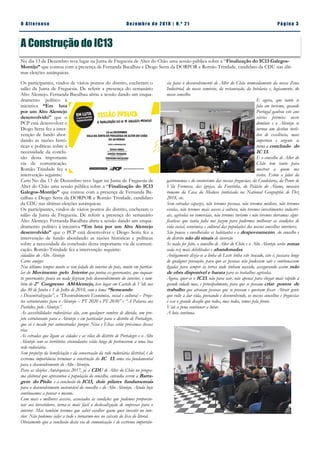 Pá g in a 3O A lt eren se Dez emb ro d e 2 01 8 | N. º 2 1
Os participantes, vindos de vários pontos do distrito, encheram o
salão da Junta de Freguesia. De referir a presença do semanário
Alto Alentejo. Fernanda Bacalhau abriu a sessão dando um enqua-
dramento político à
iniciativa “Em luta
por um Alto Alentejo
desenvolvido” que o
PCP está desenvolver e
Diogo Serra fez a inter-
venção de fundo abor-
dando as razões histó-
ricas e políticas sobre a
necessidade da conclu-
são desta importante
via de comunicação.
Romão Trindade fez a
intervenção seguinte:
Caros No dia 13 de Dezembro teve lugar na Junta de Freguesia de
Alter do Chão uma sessão pública sobre a “Finalização do IC13
Galegos-Montijo” que contou com a presença de Fernanda Ba-
calhau e Diogo Serra da DORPOR e Romão Trindade, candidato
da CDU nas últimas eleições autárquicas.
Os participantes, vindos de vários pontos do distrito, encheram o
salão da Junta de Freguesia. De referir a presença do semanário
Alto Alentejo. Fernanda Bacalhau abriu a sessão dando um enqua-
dramento político à iniciativa “Em luta por um Alto Alentejo
desenvolvido” que o PCP está desenvolver e Diogo Serra fez a
intervenção de fundo abordando as razões históricas e políticas
sobre a necessidade da conclusão desta importante via de comuni-
cação. Romão Trindade fez a intervenção seguinte:
cidadãos do Alto Alentejo
Caros amigos
Nos últimos tempos muito se tem falado do interior do país, muito em particu-
lar do Movimento pelo Interior que juntou ex-governantes, que enquan-
to governantes pouco ou nada fizeram pelo desenvolvimento do interior, e tam-
bém do 2º Congresso AMAlentejo, teve lugar em Castelo de Vide nos
dia 30 de Junho e 1 de Julho de 2018, com o lema “Semeando
e Descentralização”, o “Desenvolvimento Económico, social e cultural – Proje-
tos estruturantes para o Alentejo – PT 2020 e PT 2030” e “A Palavra aos
Partidos, pelo Alentejo”.
As acessibilidades rodoviárias são, sem qualquer sombra de dúvida, um pro-
jeto estruturante para o Alentejo e em particular para o distrito de Portalegre,
que só é tocado por autoestradas porque Nisa e Elvas estão próximas dessas
vias.
As estradas que ligam as cidades e as vilas do distrito de Portalegre e o Alto
Alentejo com os territórios circundantes estão longe de pertencerem a uma boa
rede rodoviária.
Sem prejuízo da beneficiação e da conservação da rede rodoviária distrital, é de
extrema importância terminar a construção do IC 13, uma via fundamental
para o desenvolvimento do Alto Alentejo.
Para as eleições Autárquicas 2017, já a CDU de Alter do Chão no progra-
ma eleitoral que apresentou à população do concelho, entendia serem a Barra-
gem do Pisão e a conclusão do IC13, dois pilares fundamentais
para o desenvolvimento sustentável do concelho e do Alto Alentejo. Ainda hoje
continuamos a pensar o mesmo.
Com mais e melhores acessos, associados às condições que podemos proporcio-
nar aos investidores, torna-se mais fácil a deslocalização de empresas para o
interior. Mas também teremos que saber escolher quem quer investir no inte-
rior. Não podemos ceder a tudo e tornarmo-nos no caixote do lixo do litoral.
Obviamente que a conclusão desta via de comunicação é de extrema importân-
cia para o desenvolvimento de Alter do Chão nomeadamente da nossa Zona
Industrial, do nosso comércio, da restauração, da hotelaria e, logicamente, do
nosso concelho.
E agora, que tanto se
fala em turismo, quando
Portugal ganhou este ano
vários prémios neste
domínio e o Alentejo se
tornou um destino turís-
tico de excelência, mais
imperioso e urgente se
torna a conclusão do
IC 13.
E o concelho de Alter do
Chão tem tanto para
mostrar a quem nos
visita. Estou a falar da
gastronomia e do enoturismo das nossas freguesias, da Coudelaria, da Ponte de
Vila Formosa, das igrejas, da Fontinha, do Palácio do Álamo, mosaico
romano da Casa da Medusa (noticiada na National Geographic de Dez
2018, etc.
Sem estradas capazes, não teremos pessoas, não teremos médicos, não teremos
escolas, não teremos mais acesso à cultura, não teremos investimentos industri-
ais, agrícolas ou comerciais, não teremos turismo e não teremos derramas signi-
ficativas que tanta falta nos fazem para podermos melhorar as condições de
vida social, económica e cultural das populações dos nossos concelhos interiores.
São poucos e envelhecidos os habitantes e o despovoamento do concelho e
do distrito não dá sinais de inversão
Se nada for feito, o concelho de Alter do Chão e o Alto Alentejo serão zonas
cada vez mais debilitadas e abandonadas.
Antigamente dizia-se a linha de Leste tinha este traçado, isto é, passava longe
de qualquer povoação, para que as pessoas não pudessem sair e continuassem
ligadas para sempre às terras onde tinham nascido, assegurando assim mão
de obra disponível e barata para os trabalhos agrícolas.
Agora, quer-se o IC13, não para sair, não apenas para chegar mais rápido à
grande cidade mas, e principalmente, para que se possam criar postos de
trabalho que atraiam pessoas que se possam e queiram fixar. Atrair gente
que volte a dar vida, povoando e desenvolvendo, os nossos concelhos e freguesias
é esse o grande desafio que todos, mas todos, temos pela frente.
Vale a pena continuar a lutar.
A luta continua.
A Construção do IC13
No dia 13 de Dezembro teve lugar na Junta de Freguesia de Alter do Chão uma sessão pública sobre a “Finalização do IC13 Galegos-
Montijo” que contou com a presença de Fernanda Bacalhau e Diogo Serra da DORPOR e Romão Trindade, candidato da CDU nas últi-
mas eleições autárquicas.
 