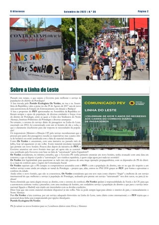 Pá g in a 2
O A lt eren se S et emb ro de 2022 | N. º 3 6
Sobre a Linha de Leste
Passado este tempo, o que espera o Governo para melhorar o serviço às
populações do distrito de Portalegre?
A luta travada pelo Partido Ecologista Os Verdes, na rua e na Assem-
bleia da República, valeu a pena: no dia 29 de Agosto de 2017 saiu de novo
uma automotora da Estação do Entroncamento em direção a Badajoz!
A luta e propostas do PEV apresentadas na Assembleia da República co-
lheram sempre o apoio da população, de diversas entidades e forças vivas
do distrito de Portalegre, entre as quais a União dos Sindicatos do Norte
Alentejo, Instituto Politécnico de Portalegre e diversas autarquias.
No entanto, o retorno do serviço diário de passageiros na Linha do Leste,
encerrado em 2012, foi concretizado com um só horário de ida e volta, o
que é claramente insuficiente para dar resposta às necessidades da popula-
ção!
Os responsáveis (Ministro e Direção CP) pelo serviço reconheceram que a
procura por parte dos passageiros excedia as expectativas mas a parca ofer-
ta de horários era então justificada com a falta de material circulante.
Como Os Verdes o assumiram, com uma iniciativa no passado mês de
Julho, hoje tal argumento já não colhe. Existe material circulante reparado
que permite um novo horário. Poucos dias depois da iniciativa do PEV, o
Governo anunciou um novo horário mas que até agora não se concreti-
zou, justificado pelo Governo com base na falta de “autorização” pelos Espanhóis!!!
Os Verdes consideram, no mínimo estranho, que o Governo PS venha primeiro anunciar um novo horário, tenha avançado com uma data em
concreto, e que só depois vá pedir a “autorização” aos vizinhos espanhóis, a quem culpa agora por nada ter ocorrido!
Os Verdes têm legitimidade para questionar se tudo isto não passou de uma mega operação propagandística, com os deputados do PS do distri-
to a viajar de comboio para o registo da Comunicação Social.
Os Verdes esperam que o PS cumpra os compromissos assumidos com o PEV e com a população do distrito, não só no que diz respeito a um
melhor serviço como ainda em relação ao ramal de Portalegre – projeto que, aliás, entrou no PNI 2030 graças ao PEV- por forma a aproximar o
comboio da cidade.
Ainda sobre o novo horário, que não se concretizou, Os Verdes consideram que este teve mais como objetivo “fingir” a melhoria de um serviço
internacional do que melhorar o serviço à população de Portalegre, acabando por prestar um serviço “atravancado” nos dois casos, ou para já ne-
nhum!
Nesta efeméride que tanta alegria trouxe ao distrito, com o retorno do comboio, Os Verdes apelam à responsabilidade da Tutela e da CP, para que
a automotora existente venha a preencher, com uma mudança de horário, um verdadeiro serviço à população do distrito e que para o serviço inter-
nacional (ligação a Madrid) seja criado um intercidades com as devidas condições.
Dizer hoje que não existe material circulante disponível já não colhe. Não se pode sempre legar para último o interior do país, e nomeadamente o
Norte Alentejo.
Para Os Verdes a luta continua, por um serviço adequado ferroviário na Linha do Leste, tanto diário como internacional, e o PEV rejeita que o
potencial desta linha seja comprometido por opções litoralizantes.
Partido Ecologista Os Verdes
PS: Já saíram os novos horários para os 2 comboios diários entre Elvas e Abrantes
 