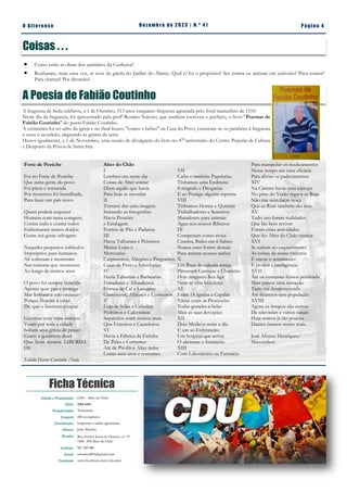 Pá g in a 4
O A lt eren se Dez emb ro d e 2 023 | N. º 41
Ficha Técnica
Edição e Propriedade: CDU - Alter do Chão
ISSN: 2183-4415
Periodicidade: Trimestral
Tiragem: 250 exemplares
Distribuição: Impressa e online (gratuitas)
Diretor: João Martins
Morada: Rua Senhor Jesus do Outeiro, n.º 17
7440 - 078 Alter do Chão
Telefone: 927 220 200
Email: cdualter2013@gmail.com
Facebook: www.facebook.com/cdu.alter
Coisas . . .
 Como estão as obras dos sanitários da Cunheira?
 Roubaram, mais uma vez, as aves da gaiola do Jardim do Álamo. Qual é/foi o propósito? Ser contra os animais em cativeiro? Para comer?
Para chatear? Por diversão?
Forte de Peniche
Foi no Forte de Peniche
Que tanta gente do povo
Foi presa e torturada
Por monstros foi humilhada,
Para fazer um país novo
Quem poderá esquecer
Homens com tanta coragem,
Contra tudo e contra todos
Enfrentaram tantos doidos
Gente má gente selvagem
Naqueles pequenos cubículos
Impróprios para humanos
Ali sofreram e morreram
Nas torturas que ocorreram
Ao longo de muitos anos
O povo foi sempre humilde
Apenas quer paz e sossego
Mas lembrar e não esquecer
Porque ficaram a saber
Do que o fascismo é capaz
Gaivotas com voos serenos
Voam por toda a cidade
Soltam seus gritos de prazer
Como a quererem dizer
Que bom termos LIBERDA-
DE
Fabião Heitor Coutinho /Seda
A Poesia de Fabião Coutinho
A freguesia de Seda celebrou, a 1 de Outubro, 513 anos enquanto freguesia agraciada pelo foral manuelino de 1510.
Neste dia da freguesia, foi apresentado pela profª Rosário Narciso, que também escreveu o prefácio, o livro "Poemas de
Fabião Coutinho" do poeta Fabião Coutinho.
A cerimónia foi no adro da igreja e no final houve "comes e bebes" na Casa do Povo, cantaram-se os parabéns à freguesia
e soou o acordeão, alegrando as gentes da terra.
Houve igualmente, a 1 de Novembro, uma sessão de divulgação do livro no 47°aniversário do Centro Popular de Cultura
e Desporto da Póvoa de Santa Iria.
Alter do Chão
I
Lembrei-me neste dia
Coisas de Alter contar
Dizer aquilo que havia
Para hoje se recordar
II
Tentarei dar uma imagem
Imitando as fotografias:
Havia Pensões
e Estalagem
Fornos de Pão e Padarias
III
Havia Talhantes e Peixeiros
Muitas Lojas e
Mercearias
Carpinteiros, Abegões e Pregoeiros
Casas de Pasto e Salsicharias
IV
Havia Tabernas e Barbearias
Ferradores e Albardeiros
Fornos de Cal e Latoarias
Costureiras, Alfaiates e Correeiros
V
Loja de Solas e Cabedais
Pedreiros e Calceteiros
Sapateiros eram muitos mais
Que Ferreiros e Cauteleiros
VI
Havia a Fábrica da Farinha
De Peles e Cortumes
Até de Pirolitos Alter tinha
Como seus usos e costumes
VII
Cafés e também Papelarias
Tínhamos uma Endireita
Fotógrafo e Drogarias
E ao Postigo alguém espreita
VIII
Tínhamos Hortas e Quintais
Trabalhadores e Seareiros
Matadouro para animais
Água nos nossos Ribeiros
IX
Competiam como rivais
Cinema, Bailes em 6 Salões
Nunca estes foram demais
Para animar nossos serões
X
Em Ruas de calçada antiga
Passavam Carroças e Charretes
Hoje ninguém lhes liga
Nem se vêm bicicletes
XI
Eram 14 Igrejas e Capelas
Várias eram as Procissões
Todas grandes e belas
Mais as suas devoções
XII
Dois Médicos noite e dia
E um só Enfermeiro
Um hospital que servia
O alterense e forasteiro
XIII
Com Laboratório na Farmácia
Para manipular os medicamentos
Nesse tempo era uma eficácia
Para aliviar os padecimentos
XIV
Na Câmara havia uma carroça
No pino do Verão regava as Ruas
Não rias nem faças troça
Que as Ruas também são tuas
XV
Tudo isto foram realidades
Que faz bem reviver
Foram estas actividades
Que fez Alter do Chão crescer
XVI
Se caírem no esquecimento
As coisas da nossa vivência
É travar o sentimento
É proibir a inteligência
XVII
Até os costumes fomos perdendo
Mais parece uma tentação
Tudo vai desaparecendo
Até ficarmos sem população
XVIII
Agora os tempos são outros
De televisões e vários canais
Hoje somos já tão poucos
Dantes éramos muito mais.
José Afonso Henriques/
Matosinhos
 
