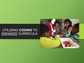 UTILIZING CODING TO
ENHANCE CURRICULA