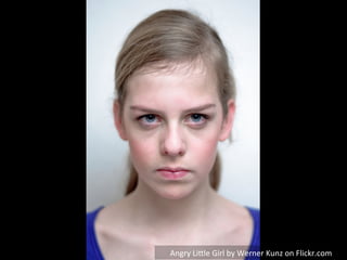 Angry	
  LiHle	
  Girl	
  by	
  Werner	
  Kunz	
  on	
  Flickr.com	
  	
  
 