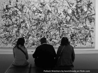 Pollock	
  Watchers	
  by	
  kevinthoule	
  on	
  Flickr.com	
  	
  
 