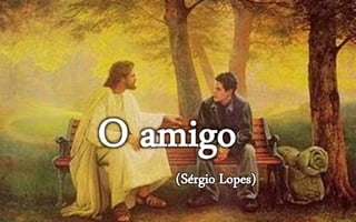 O amigo - Sérgio Lopes