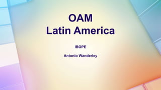 OAM Latin America IBOPE Antonio Wanderley 