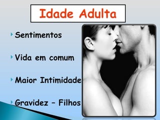 Sentimentos Vida em comum Maior Intimidade Gravidez – Filhos 