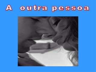 A  outra pessoa 