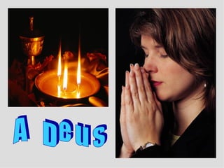 A  Deus 