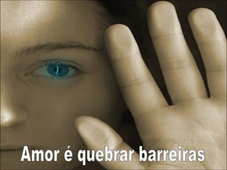 Amor é quebrar barreiras 