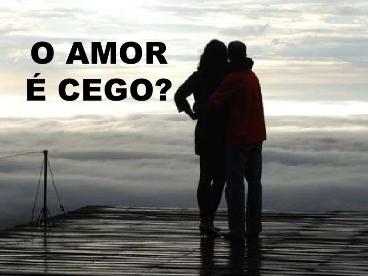 O Amor é Cego