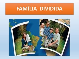 FAMÍLIA DIVIDIDA 
 