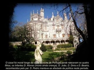 O casal foi morar longe da corte ao norte de Portugal, onde nasceram os quatro filhos, os Infantes D. Afonso (morto ainda criança), D. João, D. Dinis e D. Beatriz, reconhecidos pelo pai. D. Pedro manteve-se afastado da política neste período. 