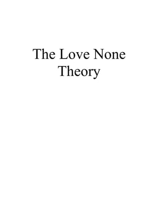 The Love None
Theory
 