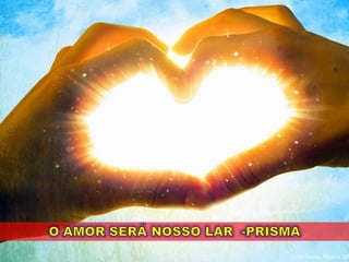 O amor sera nossa lar  prisma brasil