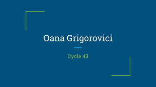 Oana Grigorovici
Cycle 43
 