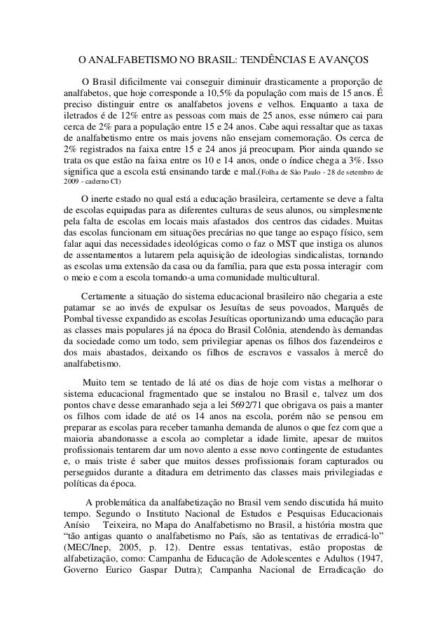 O ANALFABETISMO NO BRASIL: TENDÊNCIAS E AVANÇOS
O Brasil dificilmente vai conseguir diminuir drasticamente a proporção de
...