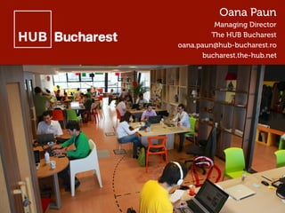 Oana Paun
Managing Director
The HUB Bucharest
oana.paun@hub-bucharest.ro
bucharest.the-hub.net

 