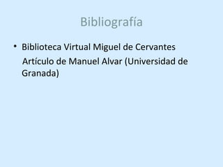 Bibliografía Biblioteca Virtual Miguel de Cervantes Artículo de Manuel Alvar (Universidad de Granada) 