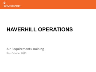 HAVERHILL OPERATIONS
Air Requirements Training
Rev. October 2019
 