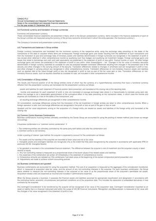 OANDO PLC
Annual Consolidated and Separate Financial Statements
Notes to the consolidated and separate financial statements
For the year ended 31 December 2018
(vi) Functional currency and translation of foreign currencies
(vii) Transactions and balances in Group entities
(viii) Consolidation of Group entities
Business combinations involving entities ultimately controlled by the Oando Group are accounted for using the pooling of interest method (also known as merger
accounting).
A business combination is a “common control combination” if:
i. The combining entities are ultimately controlled by the same party both before and after the combination and
ii. Common control is not transitory.
Under a pooling of interest- type method, the acquirer is expected to account for the combination as follows:
i. The assets and the liabilities of the acquiree are recorded at book value and not at fair value
ii. Intangible assets and contingent liabilities are recognized only to the extent that they were recognized by the acquiree in accordance with applicable IFRS (in
particular IAS 38: Intangible Assets).
iii. No goodwill is recorded in the consolidated financial statement. The difference between the acquirer’s cost of investment and the acquiree’s equity is taken
directly to equity.
iv. Any non-controlling interest is measured as a proportionate share of the book values of the related assets and liabilities.
v. Any expenses of the combination are written off immediately in the statement of comprehensive income.
vi. Comparative amounts are restated as if the combination had taken place at the beginning of the earliest comparative period presented; and
vii. Adjustments are made to achieve uniform accounting policies
(ix) Business combinations and goodwill
Business combinations are accounted for using the acquisition method. The cost of an acquisition is measured as the aggregate of the consideration transferred,
which is measured at acquisition date fair value, and the amount of any non-controlling interests in the acquiree. For each business combination, the Group
elects whether to measure the non-controlling interests in the acquiree at fair value or at the proportionate share of the acquiree’s identifiable net assets.
Acquisition-related costs are expensed as incurred and included in administrative expenses.
When the Group acquires a business, it assesses the financial assets and liabilities assumed for appropriate classification and designation in accordance with
the contractual terms, economic circumstances and pertinent conditions as at the acquisition date. This includes the separation of embedded derivatives in host
contracts by the acquiree.
Any contingent consideration to be transferred by the acquirer will be recognised at fair value at the acquisition date. Contingent consideration classified as an
asset or liability that is a financial instrument and within the scope of IAS 39 Financial Instruments: Recognition and Measurement, is measured at fair value with
the changes in fair value recognised in the statement of profit or loss.
- assets and liabilities for each statement of financial position items presented, are translated at the closing rate at the reporting date;
- income and expenses for each statement of profit or loss are translated at average exchange rates where it is impracticable to translate using spot rate.
Where the average is not a reasonable approximation of the cumulative effect of the rates prevailing on the transaction dates, in which case the income and
expense are translated at a rate on the dates of the transactions; and
- all resulting exchange differences are recognised in other comprehensive income.
On consolidation, exchange differences arising from the translation of the net investment in foreign entities are taken to other comprehensive income. When a
foreign operation is sold, such exchange differences are recognised in the profit or loss as part of the gain or loss on sale.
Goodwill and fair value adjustments arising on the acquisition of a foreign entity are treated as assets and liabilities of the foreign entity and translated at the
closing rate.
(ix) Common Control Business Combinations
Functional and presentation currency
These consolidated financial statements are presented in Naira, which is the Group’s presentation currency. Items included in the financial statements of each of
the Group’s entities are measured using the currency of the primary economic environment in which the entity operates (‘the functional currency’).
The Company's functional and presentation currency is Naira.
Foreign currency transactions are translated into the functional currency of the respective entity using the exchange rates prevailing on the dates of the
transactions or the date of valuation where items are re-measured. Foreign exchange gains and losses resulting from the settlement of such transactions and
from the translation at year-end exchange rates of monetary assets and liabilities denominated in foreign currencies are recognised in the statement of profit or
loss except when deferred in other comprehensive income as qualifying cash flow hedges and qualifying net investment hedges. Foreign exchange gains and
losses that relate to borrowings and cash and cash equivalents are presented in the statement of profit or loss within ‘finance income or costs’. All other foreign
exchange gains and losses are presented in the statement of profit or loss within ‘other (losses)/gains – net’. Changes in the fair value of monetary securities
denominated in foreign currency classified as available for sale are analysed between translation differences resulting from changes in the amortised cost of the
security and other changes in the carrying amount of the security. Translation differences related to changes in amortised cost are recognised in profit or loss,
and other changes in carrying amount are recognised in other comprehensive income. Translation differences on non-monetary financial assets and liabilities
such as equities held at fair value through profit or loss are recognised in profit or loss as part of the fair value gain or loss. Translation differences on non-
monetary financial assets, such as equities classified as available for sale, are included in other comprehensive income.
The results and financial position of all the Group entities (none of which has the currency of a hyperinflationary economy) that have a functional currency
different from the presentation currency are translated into the presentation currency as follows:
Page 27 of 105
 