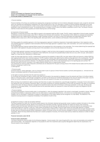 OANDO PLC
Annual Consolidated and Separate Financial Statements
Notes to the consolidated and separate financial statements
For the year ended 31 December 2018
c) Derecognition
Financial instruments under IAS 39
Financial assets classification
The three-stage approach assesses impairment based on changes in credit risk since initial recognition using the past due criterion. Financial assets classified
as stage 1 have their ECL measured as a proportion of their lifetime ECL that results from possible default events that can occur within one year, while assets in
stage 2 or 3 have their ECL measured on a lifetime basis.
Under the three-stage approach, the ECL is determined by projecting the probability of default (PD), loss given default (LGD) and exposure at default (EAD) for
each ageing bucket and for each individual exposure. The PD is based on default rates determined by external rating agencies for the counterparties. The LGD
assesses the portion of the outstanding receivable that is deemed to be irrecoverable at the reporting period. These three components are multiplied together
and adjusted using macro-economic indicators. This effectively calculates an ECL which is then discounted back to the reporting date and summed. The
discount rate used in the ECL calculation is the original effective interest rate or an approximation thereof.
Loss allowances for financial assets measured at amortised cost are deducted from the gross carrying amount of the related financial assets and the amount of
the loss is recognised in profit or loss.
▪ Financial assets
A financial asset (or, where applicable, a part of a financial asset or part of a group of similar financial assets) is primarily derecognised (i.e., removed from the
Group’s consolidated statement of financial position) when:
(i) The rights to receive cash flows from the asset have expired; or
(ii) The Group has transferred its rights to receive cash flows from the asset or has assumed an obligation to pay the received cash flows in full without material
delay to a third party under a ‘pass-through’ arrangement; and either (a) the Group has transferred substantially all the risks and rewards of the asset, or (b) the
Group has neither transferred nor retained substantially all the risks and rewards of the asset, but has transferred control of the asset.
When the Group has transferred its rights to receive cash flows from an asset or has entered into a pass-through arrangement, it evaluates if and to what extent it
has retained the risks and rewards of ownership. When it has neither transferred nor retained substantially all of the risks and rewards of the asset, nor transferred
control of the asset, the Group continues to recognise the transferred asset to the extent of the Group’s continuing involvement. In that case, the Group also
recognises an associated liability. The transferred asset and the associated liability are measured on a basis that reflects the rights and obligations that the
Group has retained.
▪ Financial liabilities
The Group derecognises a financial liability when it is extinguished i.e. when the obligation specified in the contract is discharged, cancelled or expires. When an
existing financial liability is replaced by another from the same lender on substantially different terms, or the terms of an existing liability are substantially
modified, such an exchange or modification is treated as a derecognition of the original liability and the recognition of a new liability. The difference in the
respective carrying amounts is recognised immediately in the statement of profit or loss.
d) Significant increase in credit risk and default definition
The Group assesses the credit risk of its financial assets based on the information obtained during periodic review of publicly available information on the entities,
industry trends and payment records. Based on the analysis of the information provided, the Group identifies the assets that require close monitoring.
Financial assets that have been identified to be more than 30 days past due but less than 360 days past due on contractual payments are assessed to have
experienced significant increase in credit risk. These assets are grouped as part of Stage 2 financial assets where the three-stage approach is applied.
In line with the Group’s credit risk management practices, a financial asset is defined to be in default when contractual payments have not been received at least
30 days after the contractual payment period. Subsequent to default, the Group carries out active recovery strategies to recover all outstanding payments due on
receivables. Where the Group determines that there are no realistic prospects of recovery, the financial asset and any related loss allowance is written off either
partially or in full.
The Group classifies its financial assets into the following categories: financial assets at fair value through profit or loss, loans and receivables and available-for-
sale financial assets. The classification depends on the purpose for which the investments were acquired. Management determines the classification of its
financial assets at initial recognition.
▪ Financial liabilities
Financial liabilities of the Group are classified and subsequently recognised at amortised cost net of directly attributable transaction costs, except for derivatives
which are classified and subsequently recognised at fair value through profit or loss. Fair value gains or losses for financial liabilities designated at fair value
through profit or loss are accounted for in profit or loss except for the amount of change that is attributable to changes in the Group’s own credit risk which is
presented in other comprehensive income. The remaining amount of change in the fair value of the liability is presented in profit or loss. The Group’s financial
liabilities include trade and other payables and interest bearing loans and borrowings.
b) Impairment of financial assets
Recognition of impairment provisions under IFRS 9 is based on the expected credit loss (ECL) model. The ECL model is applicable to financial assets classified
at amortised cost and contract assets under IFRS 15: Revenue from Contracts with Customers. The measurement of ECL reflects an unbiased and probability-
weighted amount that is determined by evaluating a range of possible outcomes, time value of money and reasonable and supportable information, that is
available without undue cost or effort at the reporting date, about past events, current conditions and forecasts of future economic conditions.
The Group applies the simplified approach or the three-stage general approach to determine impairment of receivables depending on their respective nature.
The simplified approach is applied for trade receivables while the three-stage approach is applied to loans, other receivables, non-current receivables and cash
& cash equivalents.
The simplified approach requires expected lifetime losses to be recognised from initial recognition of the receivables. This involves determining the expected loss
rates which is then applied to the gross carrying amount of the receivable to arrive at the loss allowance for the period.
Page 33 of 105
 