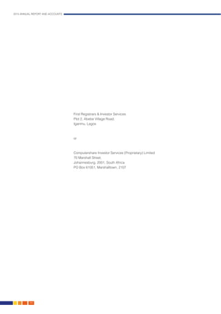 2015 ANNUAL REPORT AND ACCOUNTS
164.
First Registrars & Investor Services
Plot 2, Abebe Village Road,
Iganmu, Lagos
or
Computershare Investor Services (Proprietary) Limited
70 Marshall Street,
Johannesburg, 2001, South Africa
PO Box 61051, Marshalltown, 2107
	
 