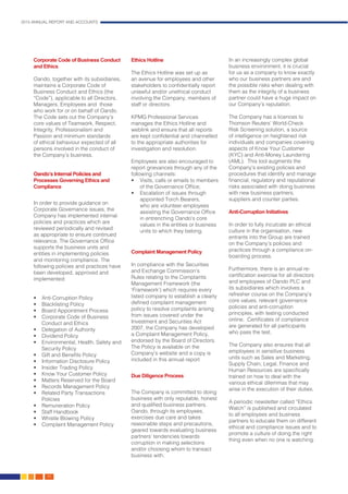 2015 ANNUAL REPORT AND ACCOUNTS
40.
Corporate Code of Business Conduct
and Ethics
Oando, together with its subsidiaries,
maintains a Corporate Code of
Business Conduct and Ethics (the
“Code”), applicable to all Directors,
Managers, Employees and those
who work for or on behalf of Oando.
The Code sets out the Company’s
core values of Teamwork, Respect,
Integrity, Professionalism and
Passion and minimum standards
of ethical behaviour expected of all
persons involved in the conduct of
the Company’s business.
Oando’s Internal Policies and
Processes Governing Ethics and
Compliance
In order to provide guidance on
Corporate Governance issues, the
Company has implemented internal
policies and practices which are
reviewed periodically and revised
as appropriate to ensure continued
relevance. The Governance Office
supports the business units and
entities in implementing policies
and monitoring compliance. The
following policies and practices have
been developed, approved and
implemented:
•	 Anti-Corruption Policy
•	 Blacklisting Policy
•	 Board Appointment Process
•	 Corporate Code of Business
Conduct and Ethics
•	 Delegation of Authority
•	 Dividend Policy
•	 Environmental, Health, Safety and
Security Policy
•	 Gift and Benefits Policy
•	 Information Disclosure Policy
•	 Insider Trading Policy
•	 Know Your Customer Policy
•	 Matters Reserved for the Board
•	 Records Management Policy
•	 Related Party Transactions
Policies
•	 Remuneration Policy
•	 Staff Handbook
•	 Whistle Blowing Policy
•	 Complaint Management Policy
Ethics Hotline
The Ethics Hotline was set up as
an avenue for employees and other
stakeholders to confidentially report
unlawful and/or unethical conduct
involving the Company, members of
staff or directors.
KPMG Professional Services
manages the Ethics Hotline and
weblink and ensure that all reports
are kept confidential and channelled
to the appropriate authorities for
investigation and resolution.
Employees are also encouraged to
report grievances through any of the
following channels:
•	 Visits, calls or emails to members
of the Governance Office;
•	 Escalation of issues through
appointed Torch Bearers,
who are volunteer employees
assisting the Governance Office
in entrenching Oando’s core
values in the entities or business
units to which they belong.
Complaint Management Policy
In compliance with the Securities
and Exchange Commission’s
Rules relating to the Complaints
Management Framework (the
‘Framework’) which requires every
listed company to establish a clearly
defined complaint management
policy to resolve complaints arising
from issues covered under the
Investment and Securities Act
2007, the Company has developed
a Complaint Management Policy,
endorsed by the Board of Directors.
The Policy is available on the
Company’s website and a copy is
included in this annual report
Due Diligence Process
The Company is committed to doing
business with only reputable, honest
and qualified business partners.
Oando, through its employees,
exercises due care and takes
reasonable steps and precautions,
geared towards evaluating business
partners’ tendencies towards
corruption in making selections
and/or choosing whom to transact
business with.
In an increasingly complex global
business environment, it is crucial
for us as a company to know exactly
who our business partners are and
the possible risks when dealing with
them as the integrity of a business
partner could have a huge impact on
our Company’s reputation.
The Company has a licences to
Thomson Reuters’ World-Check
Risk Screening solution, a source
of intelligence on heightened risk
individuals and companies covering
aspects of Know Your Customer
(KYC) and Anti-Money Laundering
(AML). This tool augments the
Company’s existing policies and
procedures that identify and manage
financial, regulatory and reputational
risks associated with doing business
with new business partners,
suppliers and counter parties.
Anti-Corruption Initiatives
In order to fully inculcate an ethical
culture in the organisation, new
entrants into the Group are trained
on the Company’s policies and
practices through a compliance on-
boarding process.
Furthermore, there is an annual re-
certification exercise for all directors
and employees of Oando PLC and
its subsidiaries which involves a
refresher course on the Company’s
core values, relevant governance
policies and anti-corruption
principles, with testing conducted
online. Certificates of compliance
are generated for all participants
who pass the test.
The Company also ensures that all
employees in sensitive business
units such as Sales and Marketing,
Supply Chain, Legal, Finance and
Human Resources are specifically
trained on how to deal with the
various ethical dilemmas that may
arise in the execution of their duties.
A periodic newsletter called “Ethics
Watch” is published and circulated
to all employees and business
partners to educate them on different
ethical and compliance issues and to
promote a culture of doing the right
thing even when no one is watching.
 