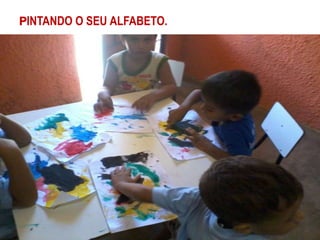 PINTANDO O SEU ALFABETO.
 
