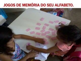 JOGOS DE MEMÓRIA DO SEU ALFABETO.
 