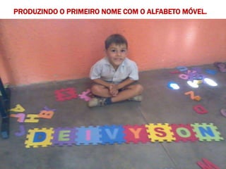 PRODUZINDO O PRIMEIRO NOME COM O ALFABETO MÓVEL.
 