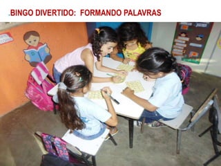 .BINGO DIVERTIDO: FORMANDO PALAVRAS
 