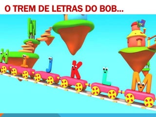 O TREM DE LETRAS DO BOB...
 